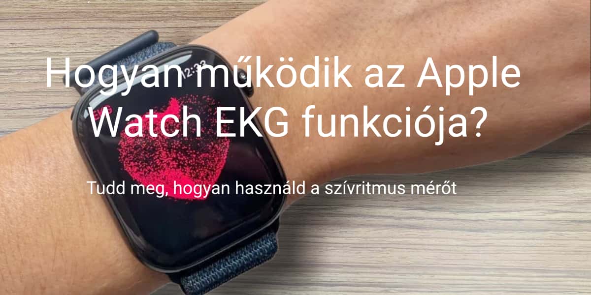 Hogyan működik az Apple Watch EKG funkciója?Tudd meg, hogyan használd a szívritmus mérőt