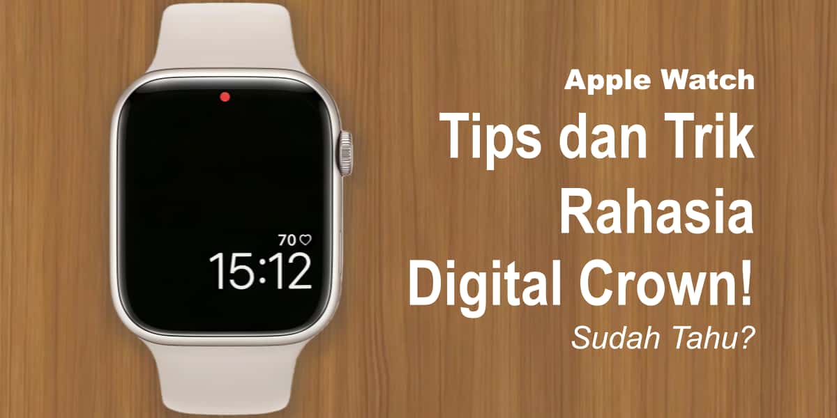 Tips dan Trik Rahasia Digital Crown! Sudah Tahu?