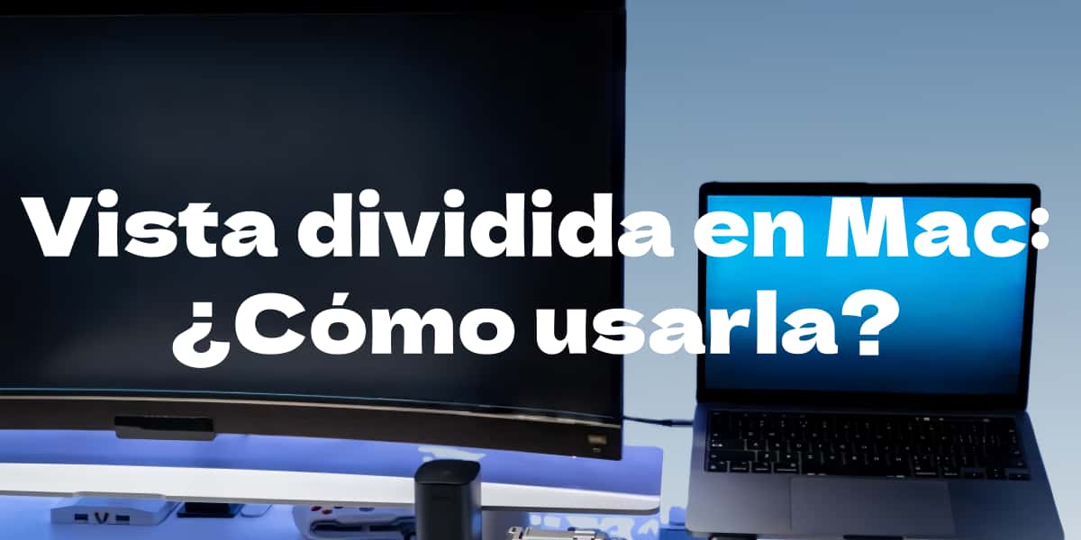 Vista dividida en Mac: ¿Cómo usarla?