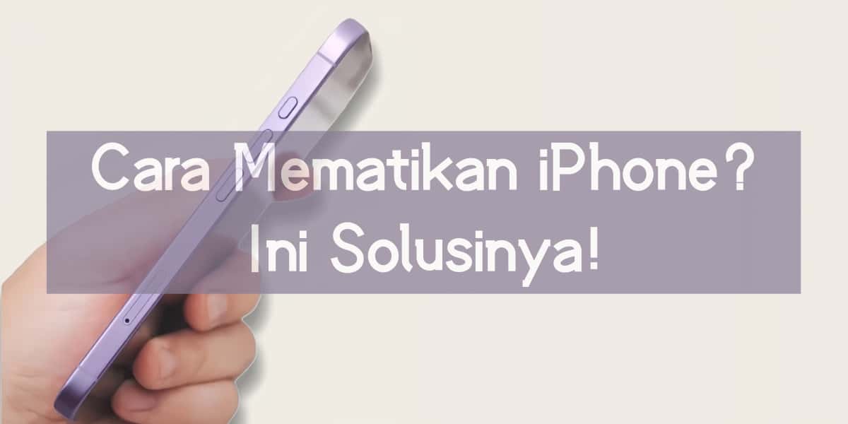 Cara Mematikan iPhone? Ini Solusinya!
