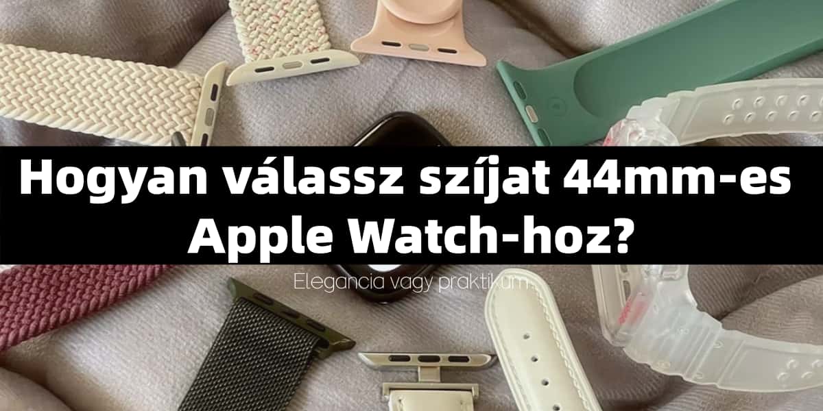 Elegancia vagy praktikum? Hogyan válassz szíjat 44mm-es Apple Watch-hoz?