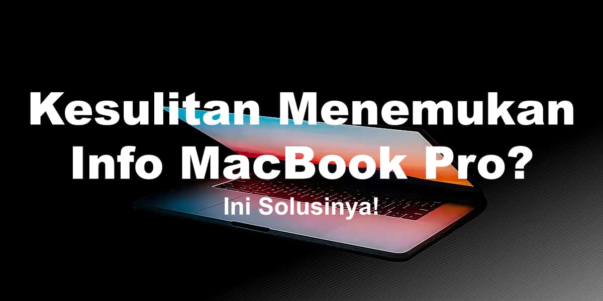 Kesulitan Menemukan Info MacBook Pro? Ini Solusinya!
