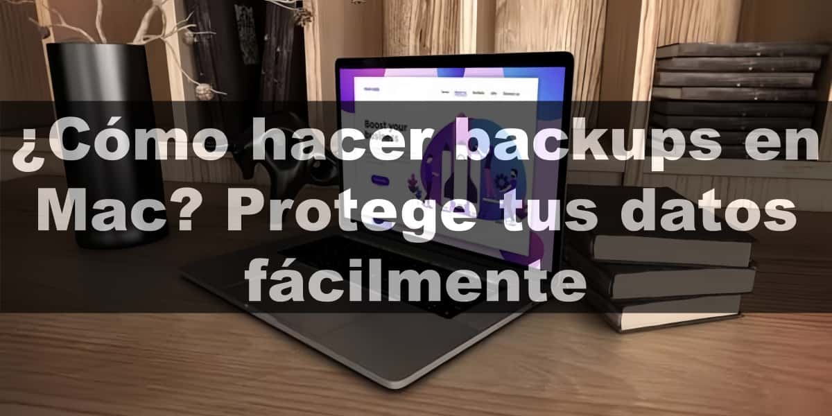 ¿Cómo hacer backups en Mac? Protege tus datos fácilmente