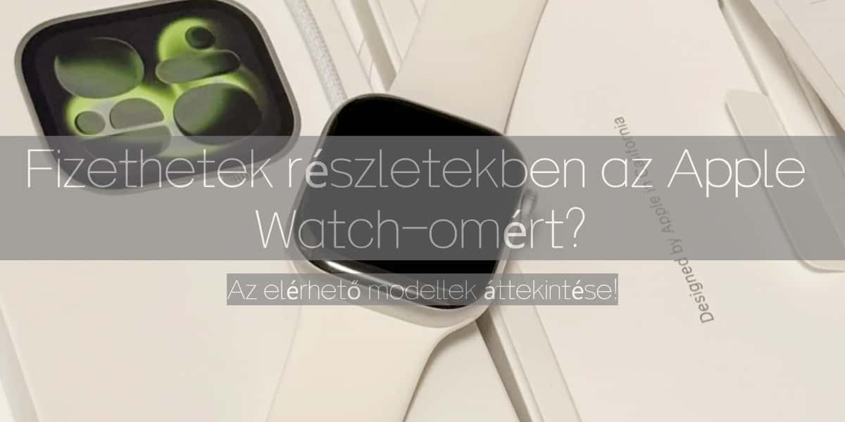 Apple Watch modellek és árak – Részletfizetési lehetőségek és elérhető típusok bemutatása egy modern Apple Watch fotón.jpg