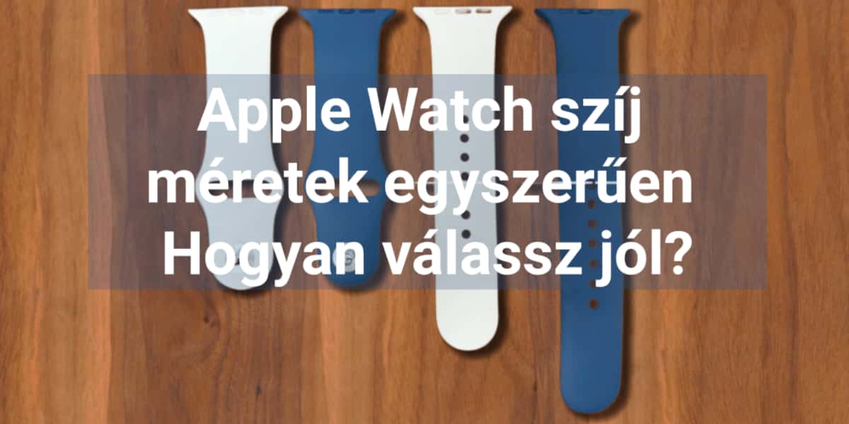 Apple Watch szíj méretek egyszerűen Hogyan válassz jól