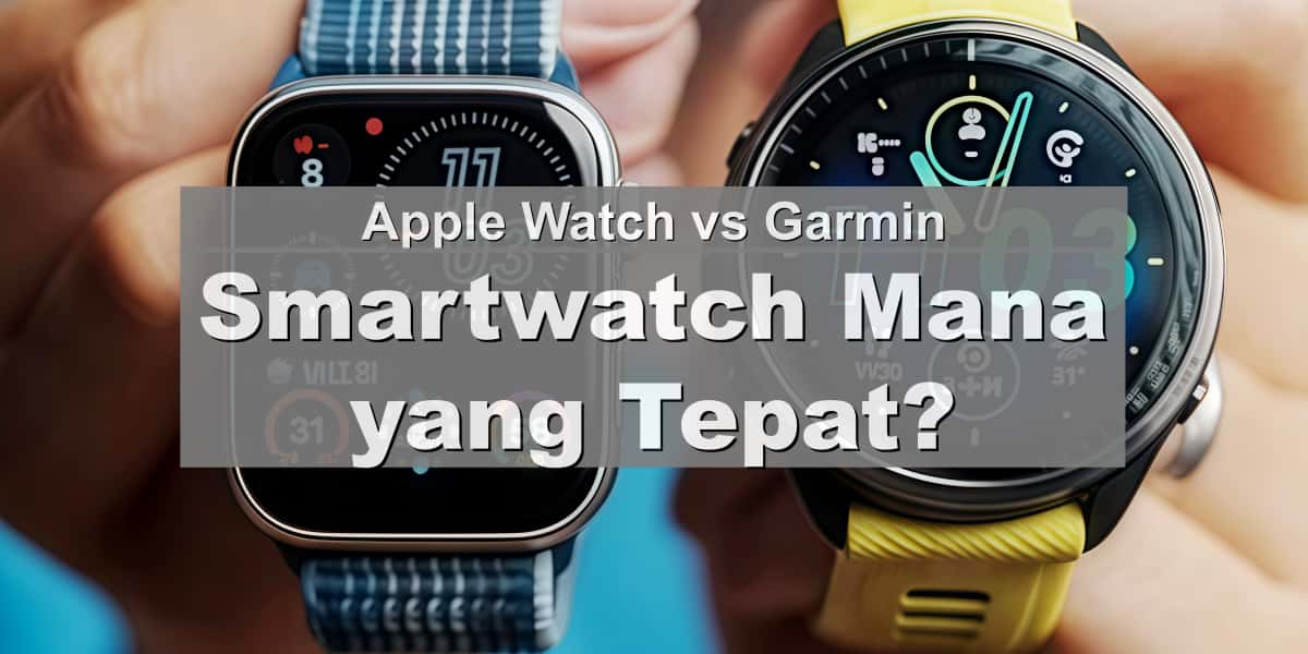 Apple Watch vs. Garmin Smartwatch Mana yang Tepat untuk Anda