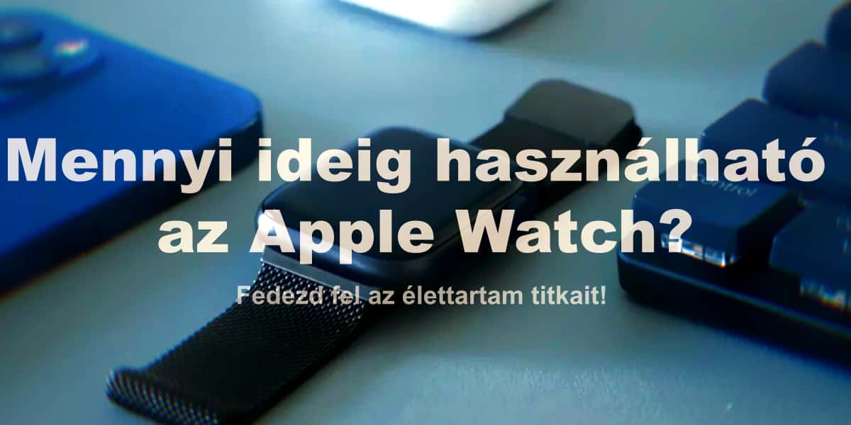 Apple Watch az asztalon – tippek az élettartam meghosszabbításához