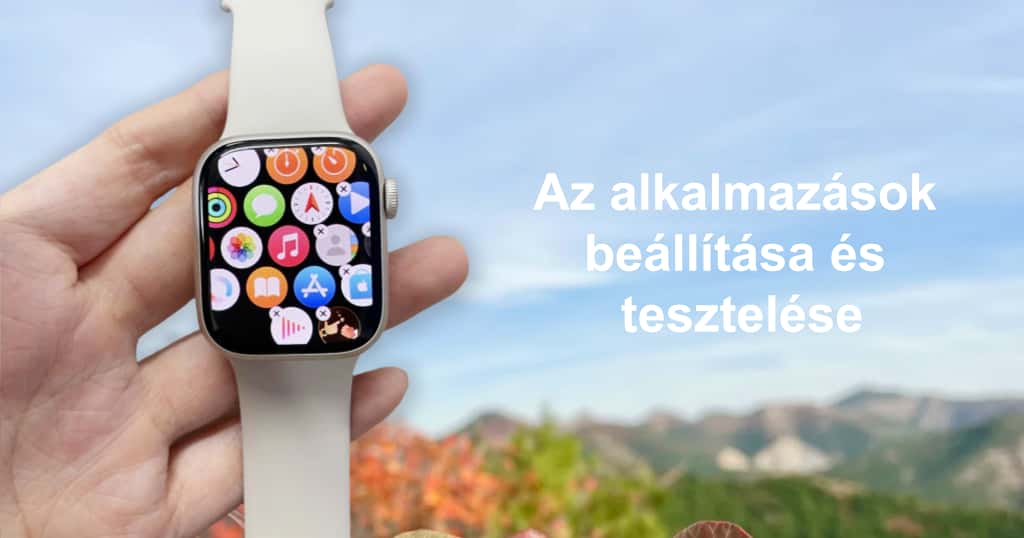 Apple Watch alkalmazások beállítása és tesztelése – okosóra appok kezelése és kipróbálása