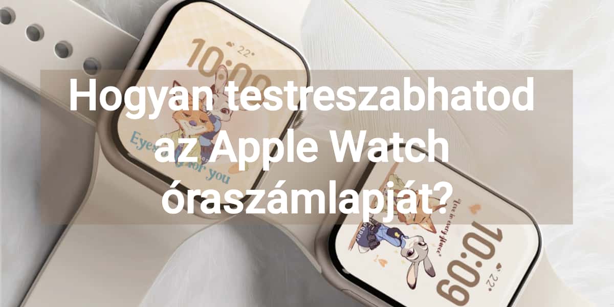 Hogyan testreszabhatod az Apple Watch óraszámlapját?