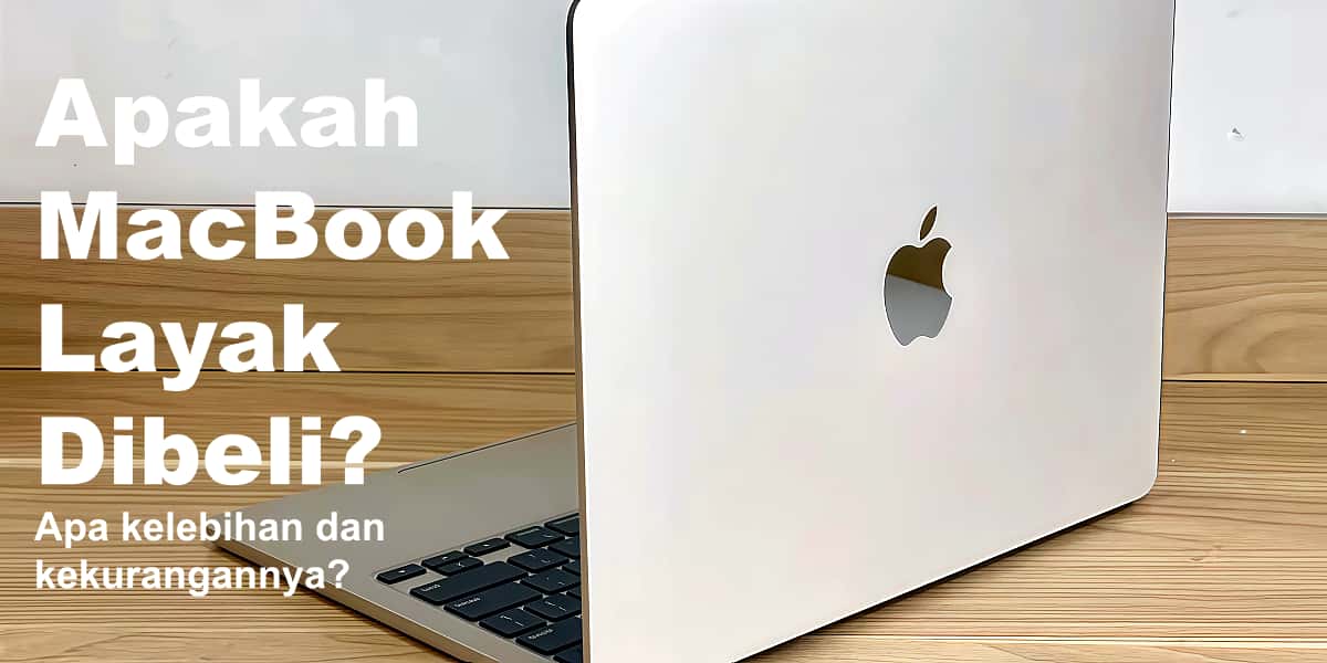 Apakah MacBook Layak Dibeli? Apa kelebihan dan kekurangannya?