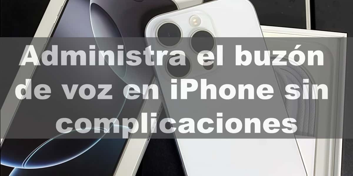 Administra el buzón de voz en iPhone sin complicaciones